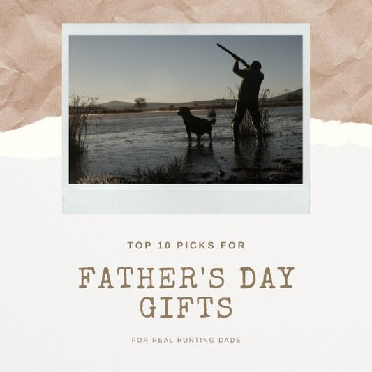 2020’s Top 10 Father's Day Hunting Gifts: Our Guide - Pacific Flyway Supplies